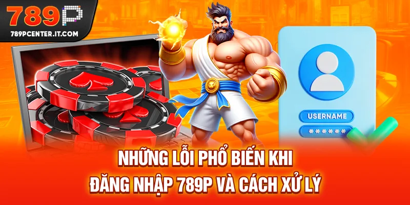 Những lỗi phổ biến khi đăng nhập 789P và cách xử lý