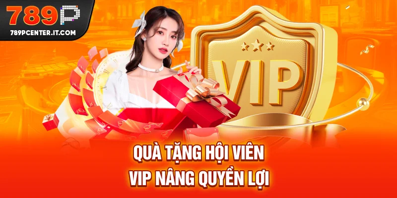 Quà Tặng Hội Viên VIP nâng quyền lợi